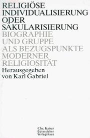 Cover of: Religiöse Individualisierung oder Säkularisierung: Biographie und Gruppe als Bezugspunkte moderner Religiosität