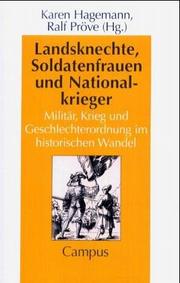 Cover of: Landsknechte, Soldatenfrauen und Nationalkrieger: Militär, Krieg und Geschlechterordnung im historischen Wandel