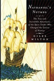 Nathaniel's Nutmeg, or, The true and incredible adventures of the spice trader who changed the course of history by Giles Milton