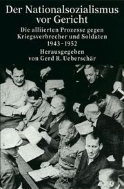 Cover of: Der Nationalsozialismus vor Gericht: die alliierten Prozesse gegen Kriegsverbrecher und Soldaten 1943-1952
