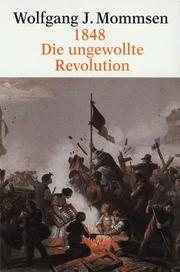 Cover of: 1848. Die ungewollte Revolution. Die revolutionären Bewegungen in Europa 1830 - 1849.