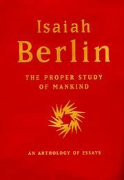 The proper study of mankind by Isaiah Berlin
