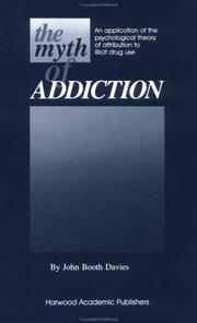Cover of: The myth of addiction: an application of the psychological theory of attribution to illicit drug use