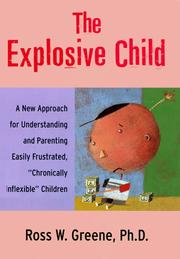Cover of: The explosive child: a new approach for understanding and parenting easily frustrated, "chronically inflexible" children