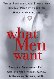 Cover of: What men want: three professional single men reveal to women what it takes to make a man yours