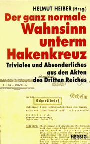 Cover of: Der Ganz normale Wahnsinn unterm Hakenkreuz: Triviales und Absonderliches aus den Akten des Dritten Reiches