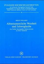 Cover of: Alttestamentliche Weisheit und Jahweglaube: zur Vielfalt theologischer Denkstrukturen im Alten Testament