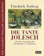 Cover of: Die Tante Jolesch oder Der Untergang des Abendlandes in Anekdoten. 2 Cassetten.