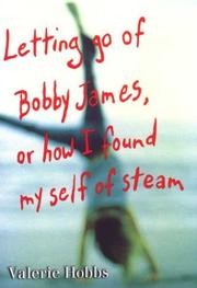 Cover of: Letting go of Bobby James, or, How I found myself of steam