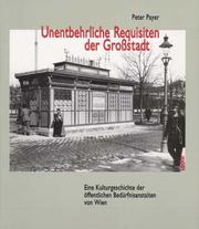Cover of: Unentbehrliche Requisiten der Grostadt: Eine Kulturgeschichte der offentlichen Bedurfnisanstalten von Wien