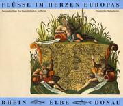 Cover of: Flüsse im Herzen Europas: Rhein, Elbe, Donau : kartographische Mosaiksteine einer europäischen Flusslandschaft