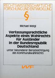 Cover of: Verfassungsrechtliche Aspekte eines Wahlrechts für Ausländer in der Bundesrepublik Deutschland: unter besonderer Berücksichtigung des Kommunalwahlrechts