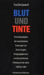 Cover of: Blut und Tinte: eine Interpretation der verschiedenen Fassungen von Ernst Jüngers Kriegstagebüchern vor dem politischen Hintergrund der Jahre 1920 bis 1980