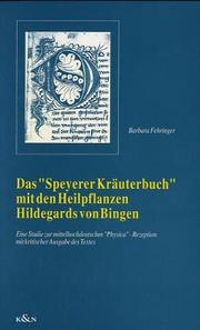 Cover of: Das Speyerer Kräuterbuch mit den Heilpflanzen Hildegards von Bingen: eine Studie zur mittelhochdeutschen Physica-Rezeption mit kritischer Ausgabe des Textes