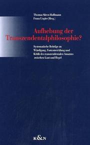 Cover of: Aufhebung der Transzendentalphilosophie?: systematische Beiträge zu Würdigung, Fortentwicklung und Kritik des transzendentalen Ansatzes zwischen Kant und Hegel