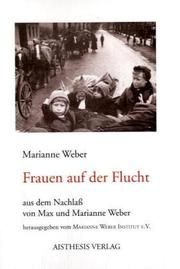 Cover of: Frauen auf der Flucht by [zusammengestellt von] Marianne Weber ; aus dem Nachlass von Max und Marianne Weber hrsg. vom Marianne Weber Institut e.V. in Oerlinghausen.