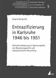 Entnazifizierung in Karlsruhe, 1946 bis 1951 by Angela Borgstedt
