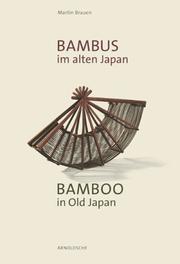 Cover of: Bambus im alten Japan. Kunst und Kultur an der Schwelle zur Moderne / Bamboo in Old Japan. Art and Culture on the Threshold to Modernity