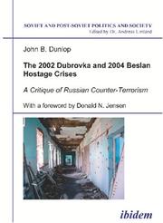 Cover of: The 2002 Dubrovka and 2004 Beslan Hostage Crises: A Critique of Russian Counter-Terrorism (Soviet and Post-Soviet Politics and Society 26)