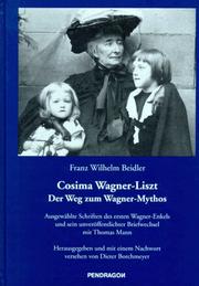 Cover of: Cosima Wagner-Liszt: der Weg zum Wagner-Mythos : ausgewählte Schriften des ersten Wagner-Enkels und sein unveröffentlichter Briefwechsel mit Thomas Mann