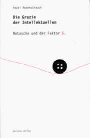 Cover of: Die Grazie der Intellektuellen: Natascha und der Faktor S.
