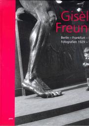 Cover of: Gisèle Freund: Berlin-Frankfurt-Paris, Fotografien 1929-1962