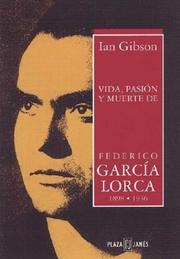 Vida, pasión y muerte de Federico Garcia Lorca 1898-1936 by Ian Gibson