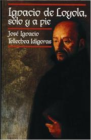 Cover of: Ignacio De Loyola, Solo Y a Pie by Jose Ignacio Tellechea