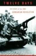 Cover of: Twelve Days: The Story of the 1956 Hungarian Revolution