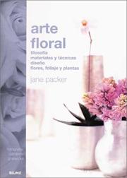 Cover of: Arte Floral / Jane Packer: Flowers Desgin Philosophy: Filosofia, Materiales Y Tecnicas Diseno Flores, Follaje, Y Plantas / Philosophy, Materials, and Techniques designs, Flowers, foliage, and Plants
