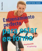 Cover of: Entrenamiento perfecto para estar en forma: Practicando el spinning (Sentirse bien series)