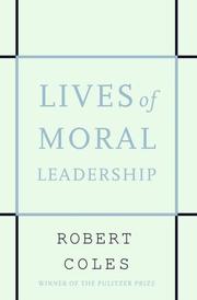 Cover of: Lives of moral leadership | Coles, Robert.