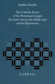 Cover of: The Catholic Roots of the Protestant Gospel: Encounter Between the Middle Ages and the Reformation (Studies in the History of Christian Thought)