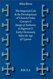 Cover of: The Imperial Cult and the Development of Church Order: Concepts and Images of Authority in Paganism and Early Christianity Before the Age of Cyprian (Supplements to Vigiliae Christianae, V. 45)