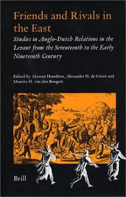 Cover of: Friends and rivals in the East: studies in Anglo-Dutch relations in the Levant from the seventeenth to the early nineteenth century