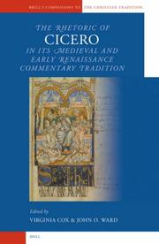 The rhetoric of Cicero in its medieval and early Renaissance commentary tradition