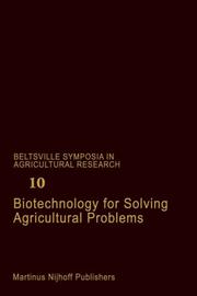 Biotechnology for solving agricultural problems : invited papers presented at a symposium held May 5-9, 1985, at the Beltsville Agricultural Research Center (BARC), Beltsville, Maryland