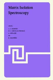 Matrix isolation spectroscopy : a book based on the lectures given and the discussions that took place at the NATO Advanced Study Institute held at the Université des sciences et techniques du Langued