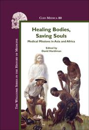 Cover of: Healing Bodies, Saving Souls: Medical Missions in Asia and Africa (Clio Medica 80) (The Wellcome Series in the History of Medicine)