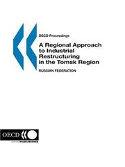 Cover of: A regional approach to industrial restructuring in the Tomsk region, Russian Federation.