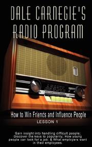 Cover of: Dale Carnegie's Radio Program: How to Win Friends and Influence People - Lesson 1: Gain insight into handling difficult people; Discover the keys to popularity; ... ... & What employers want in their employees