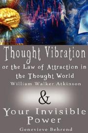 Cover of: Thought Vibration or the Law of Attraction in the Thought World & Your Invisible Power (2 Books in 1) by William Walker Atkinson, Genevieve Behrend