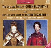 Cover of: The Life and Times of Queen Elizabeth I and the Life and Times of Queen Elizabeth II (Naxos Audio)