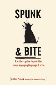 Cover of: Spunk & Bite: A writer's  guide to punchier, more engaging language & style