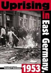Cover of: Uprising in East Germany 1953: the Cold War, the German question, and the first major upheaval behind the Iron Curtain