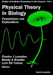 Cover of: Physical Theory in Biology: Foundations and Explorations (Studies of Nonlinear Phenomena in Life Science , Vol 4)