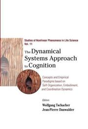 Cover of: The Dynamical Systems Approach to Cognition: Concepts and Empirical Paradigms Based on Self-Organization, Embodiment, and Coordination Dynamics (Studies of Nonlinear Phenomena in Life Science)
