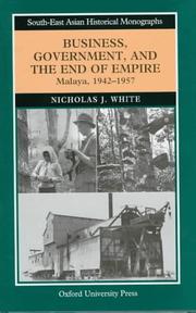 Business, government, and the end of empire : Malaya, 1942-1957