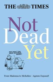 Not dead yet : the column that challenges ageism and celebrates being 50-plus