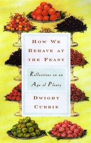 Cover of: How We Behave at the Feast: Reflections on Living in an Age of Plenty